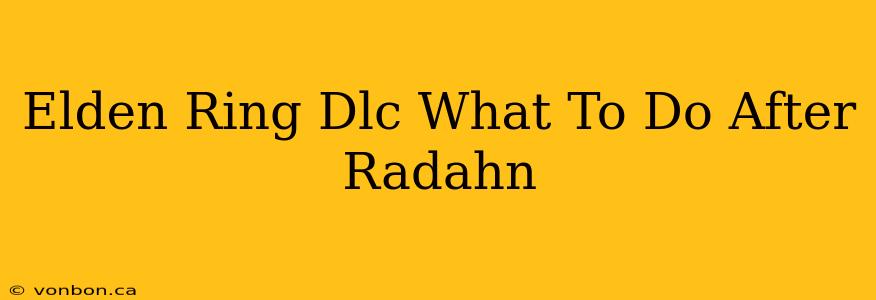 Elden Ring Dlc What To Do After Radahn