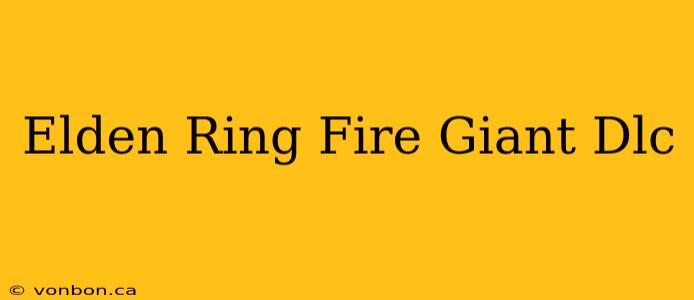 Elden Ring Fire Giant Dlc