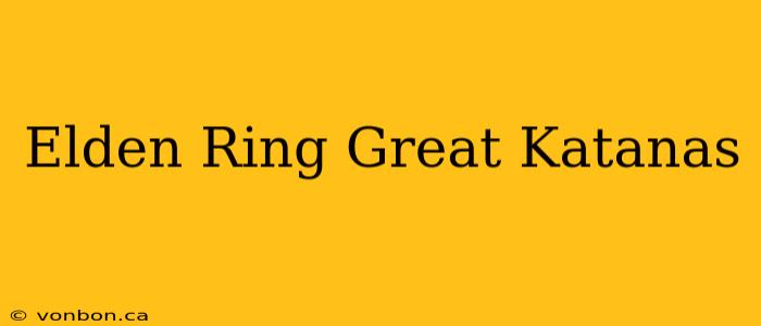 Elden Ring Great Katanas