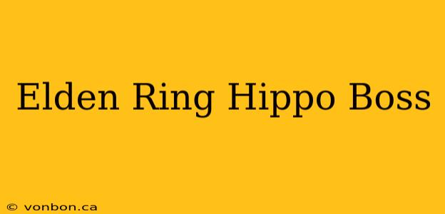 Elden Ring Hippo Boss