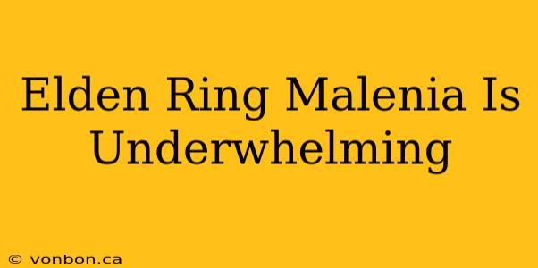 Elden Ring Malenia Is Underwhelming