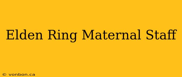 Elden Ring Maternal Staff