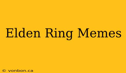 Elden Ring Memes