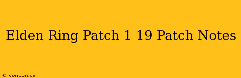 Elden Ring Patch 1 19 Patch Notes