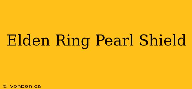 Elden Ring Pearl Shield