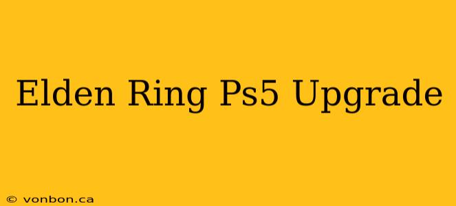 Elden Ring Ps5 Upgrade