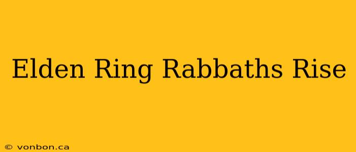 Elden Ring Rabbaths Rise