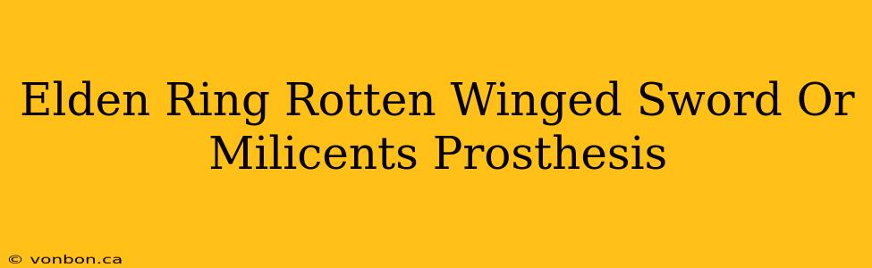 Elden Ring Rotten Winged Sword Or Milicents Prosthesis