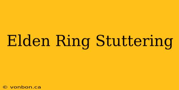 Elden Ring Stuttering