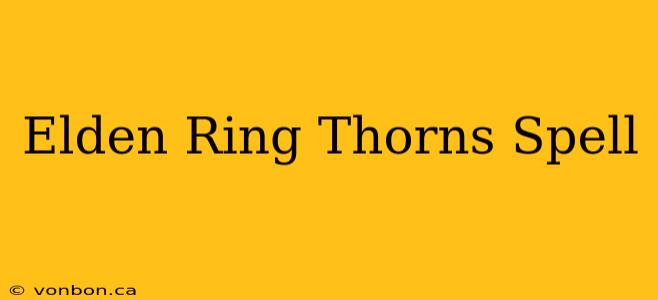 Elden Ring Thorns Spell