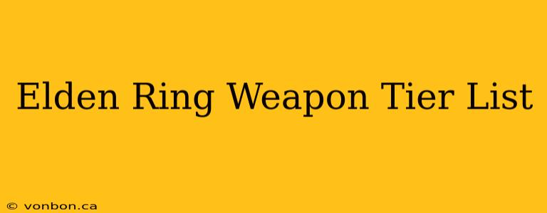 Elden Ring Weapon Tier List