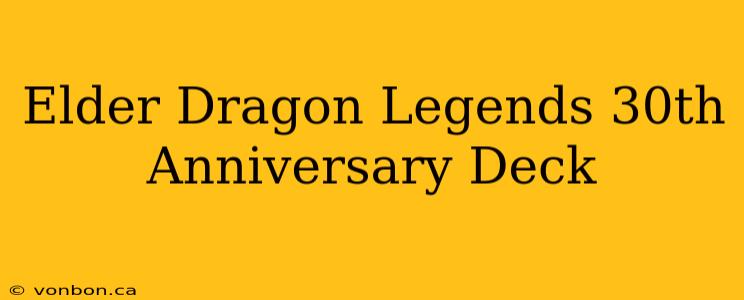 Elder Dragon Legends 30th Anniversary Deck