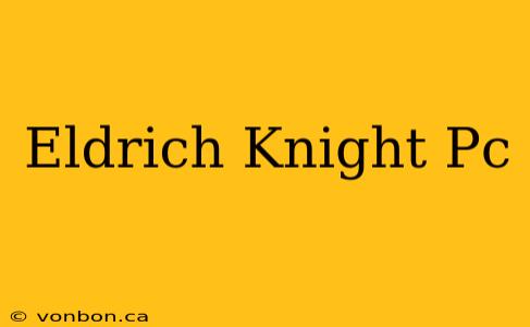 Eldrich Knight Pc