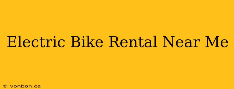 Electric Bike Rental Near Me