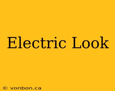 Electric Look