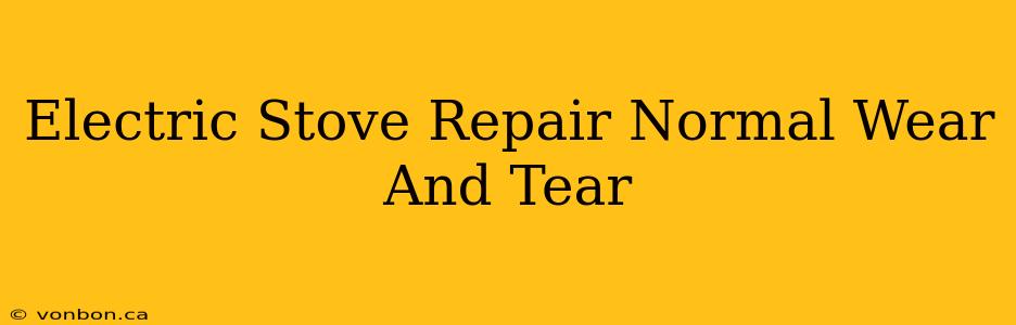 Electric Stove Repair Normal Wear And Tear