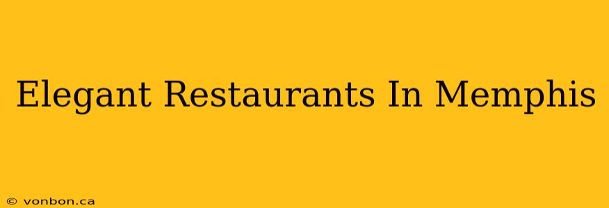 Elegant Restaurants In Memphis