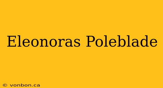 Eleonoras Poleblade