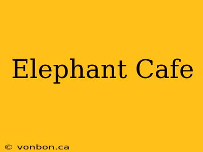 Elephant Cafe