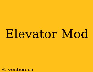 Elevator Mod