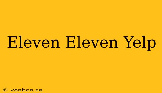 Eleven Eleven Yelp