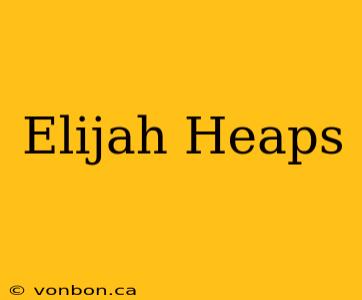 Elijah Heaps