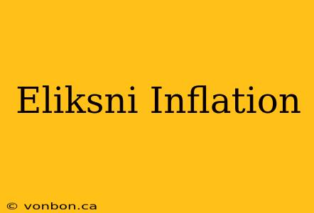 Eliksni Inflation