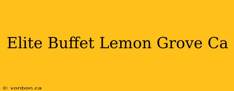 Elite Buffet Lemon Grove Ca