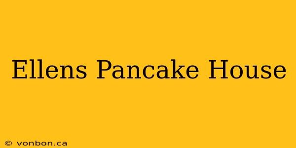 Ellens Pancake House