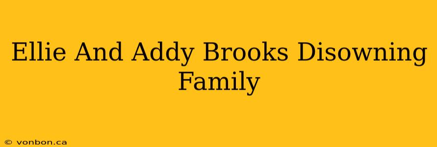 Ellie And Addy Brooks Disowning Family