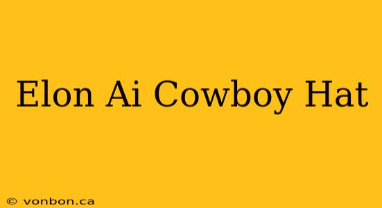 Elon Ai Cowboy Hat