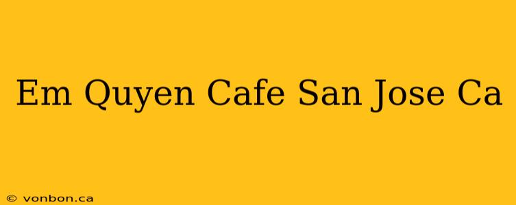 Em Quyen Cafe San Jose Ca