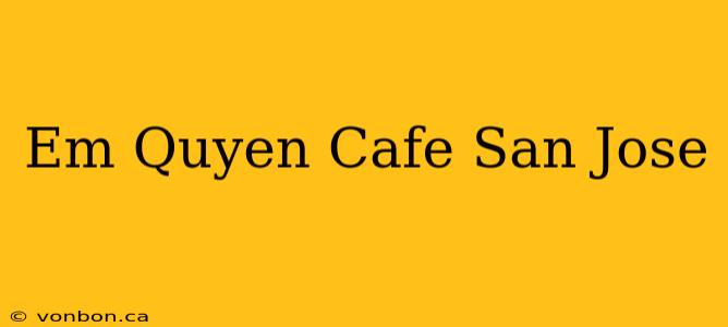 Em Quyen Cafe San Jose