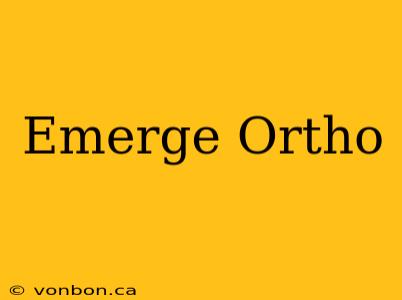 Emerge Ortho