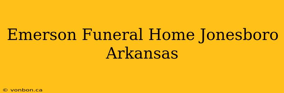 Emerson Funeral Home Jonesboro Arkansas