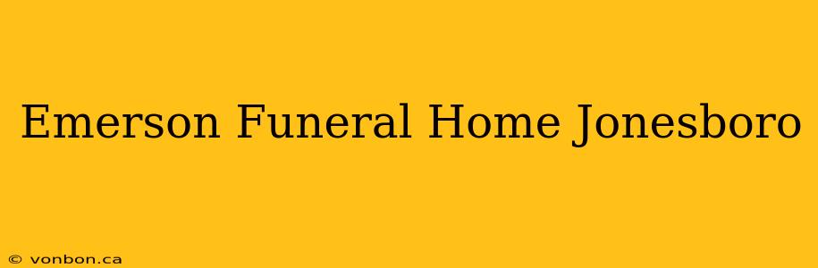 Emerson Funeral Home Jonesboro