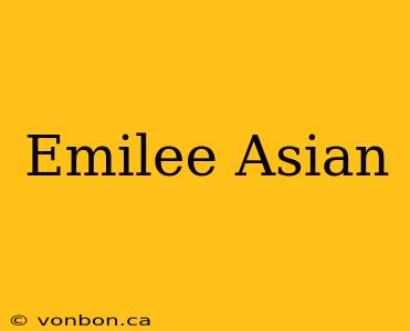 Emilee Asian