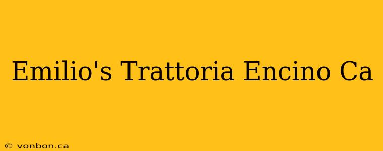 Emilio's Trattoria Encino Ca