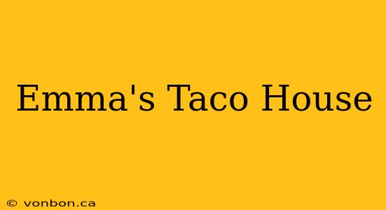 Emma's Taco House