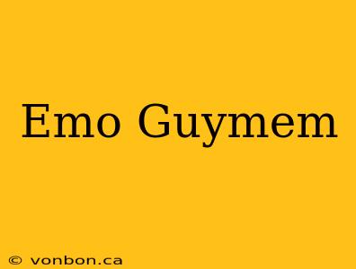 Emo Guymem