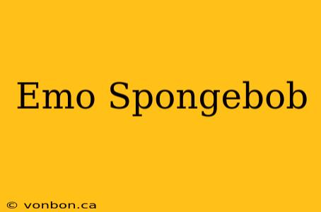 Emo Spongebob