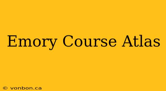 Emory Course Atlas