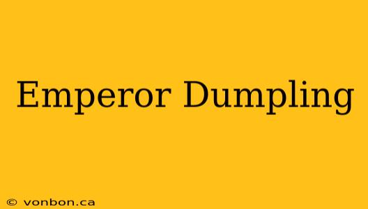 Emperor Dumpling