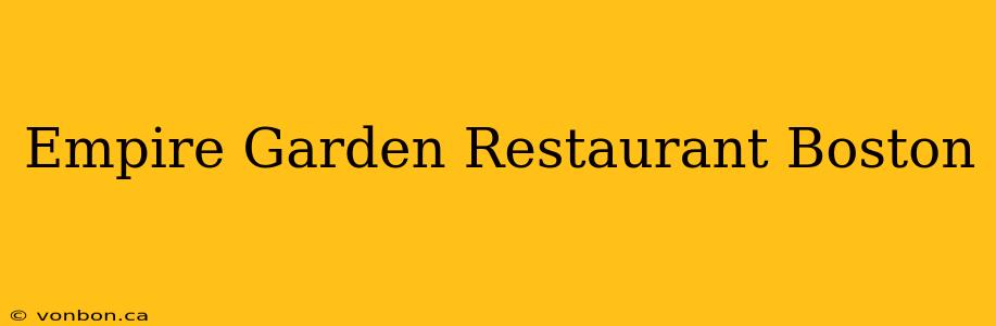 Empire Garden Restaurant Boston