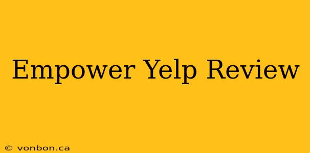 Empower Yelp Review