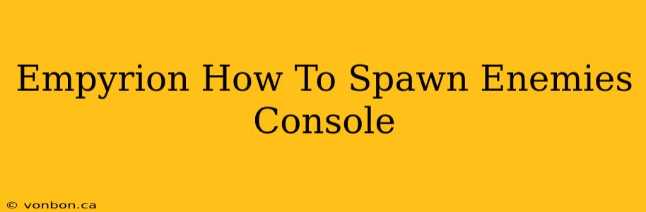 Empyrion How To Spawn Enemies Console