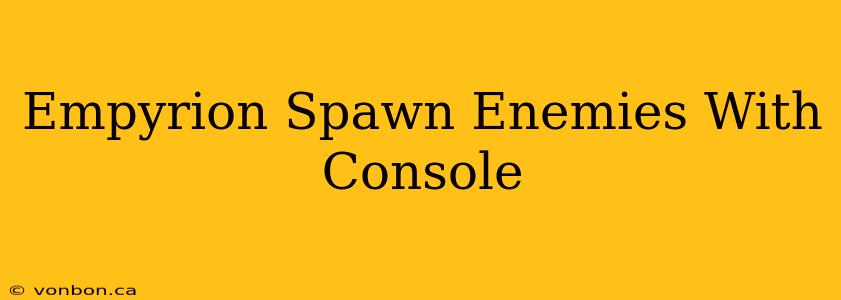 Empyrion Spawn Enemies With Console