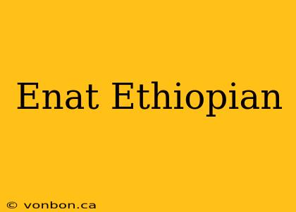 Enat Ethiopian