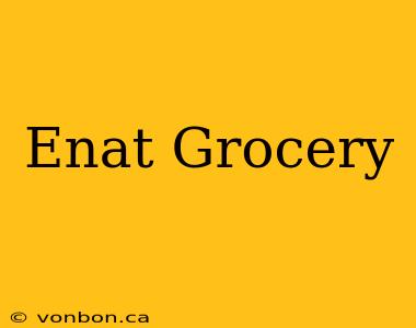 Enat Grocery