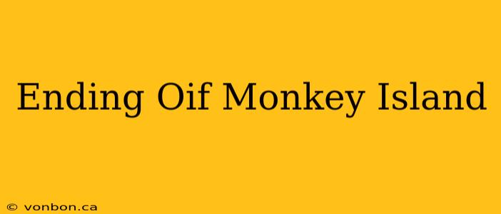 Ending Oif Monkey Island